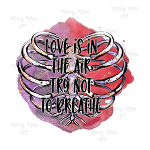 Love is in the air. Try not to breath, Sublimation Transfer