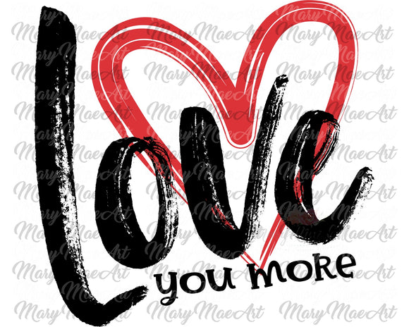Love you more - Sublimation Transfer