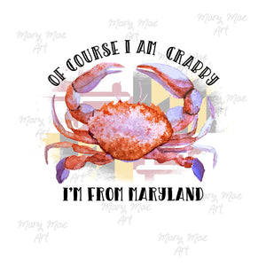 Of Course I'm Crabby I'm From Maryland Sublimation Transfer