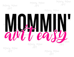 Mommin' ain't easy - Sublimation Transfer