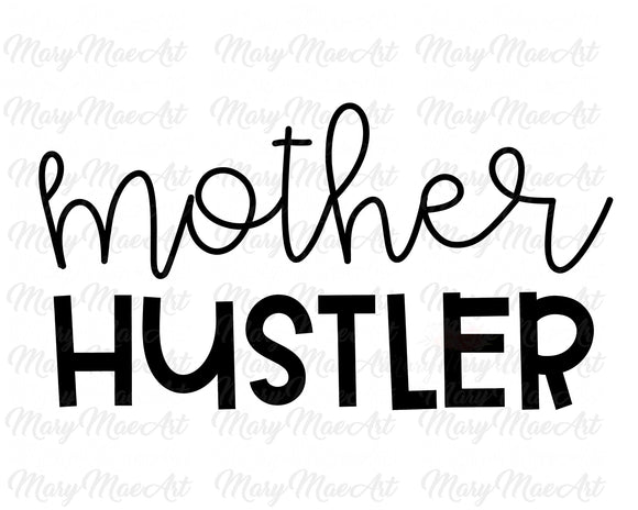 Mother Hustler - Sublimation Transfer