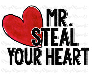 Mr. Steal Your Heart - Sublimation Transfer