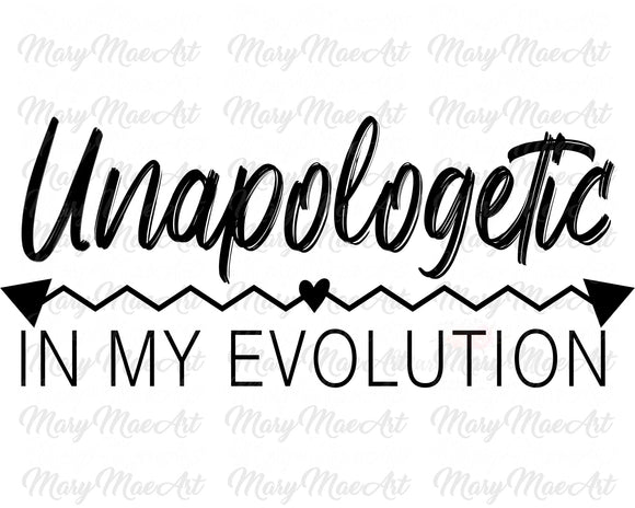 Unapologetic in my evolution - Sublimation Transfer