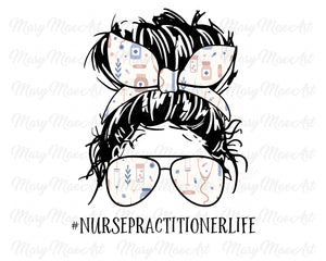 Nurse Practitioner, Messy bun - Sublimation Transfer