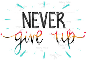 Never Give up- Sublimation Transfer