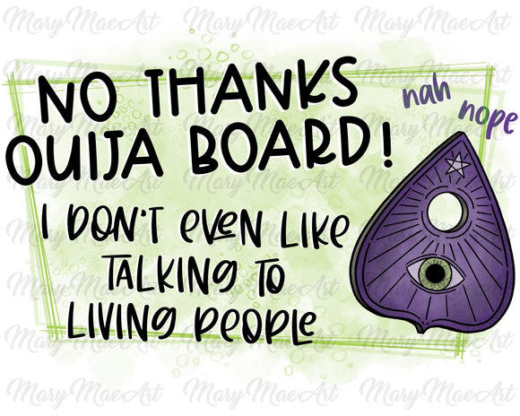 No Thanks Ouija Board - Sublimation or HTV Transfer