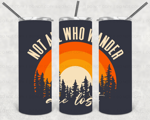 Not all who wander are lost, TUMBLER, 20 oz. Skinny Straight, Sublimation Transfer