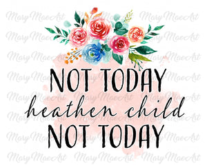 Not Today Heathen Child - Sublimation Transfer