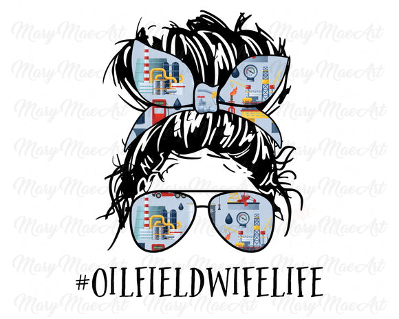 Oil Field Wife Life, Messy bun - Sublimation Transfer