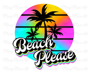 Beach Please  - Sublimation Transfer