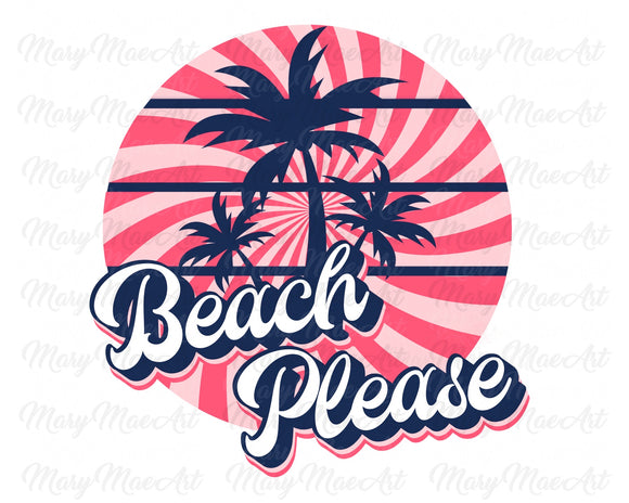 Beach Please Pink - Sublimation Transfer