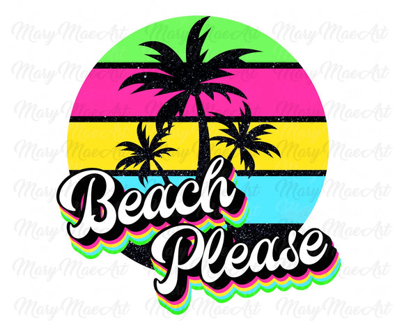 Beach Please  - Sublimation Transfer
