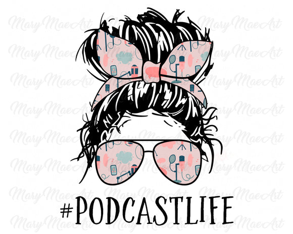 Podcast Life, Messy bun - Sublimation Transfer