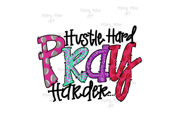 Hustle Hard Pray harder- Sublimation Transfer