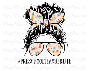 Preschool Teacher Life, Messy bun - Sublimation Transfer