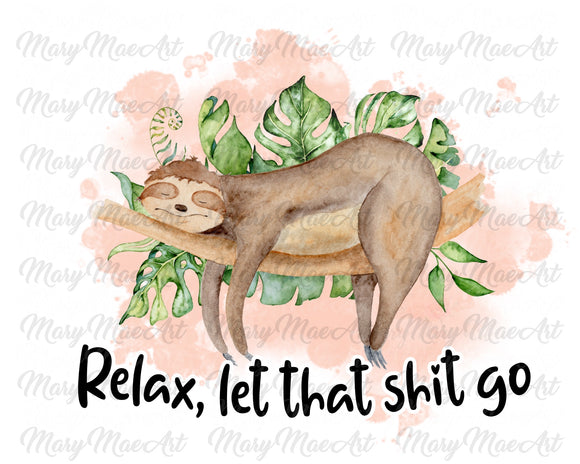 Relax, Let that Shit Go - Sublimation Transfer