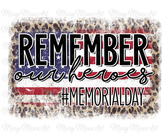 Remember our Heroes, Memorial Day - Sublimation Transfer