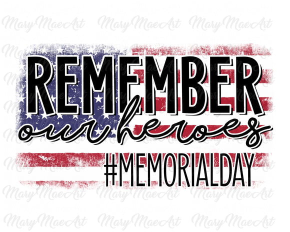 Remember our Heroes, Memorial Day - Sublimation Transfer