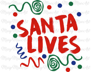 Santa Lives - Sublimation Transfer