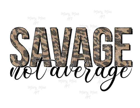 Savage - not average - Sublimation or HTV Transfer