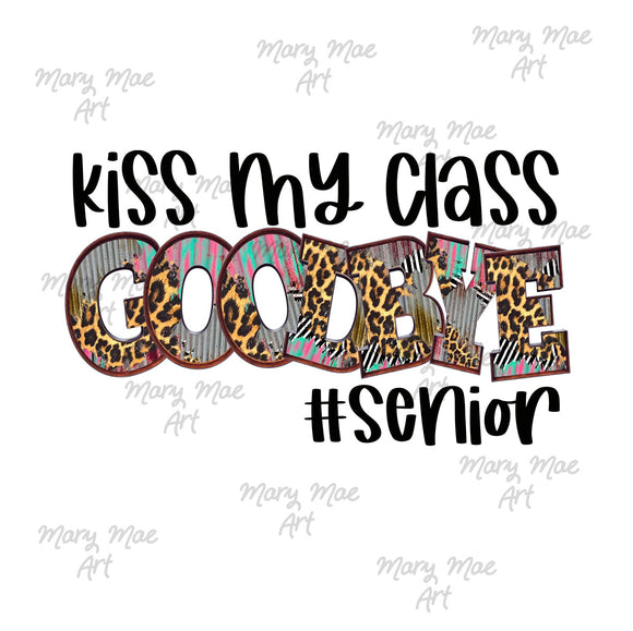 Kiss my class Goodbye # Senior - Sublimation Transfer