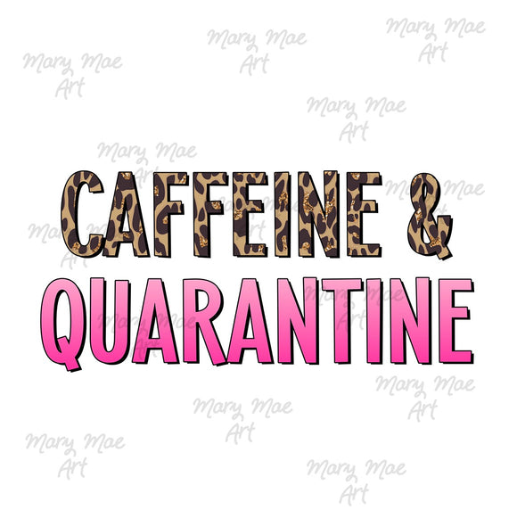 Caffeine and Quarantine - Sublimation Transfer