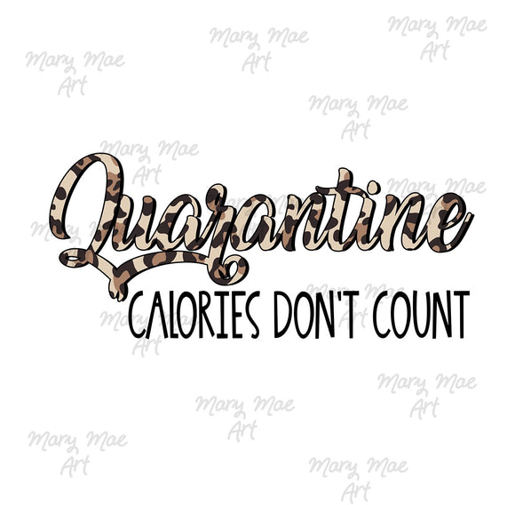 Quarantine Calories Don't Count - Sublimation Transfer
