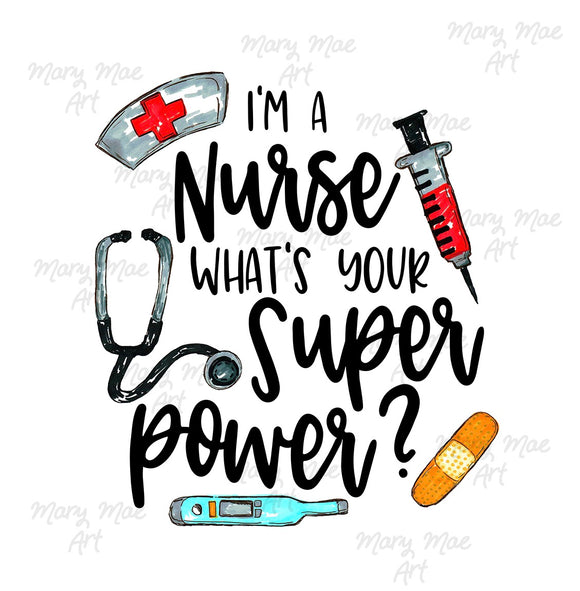 Nurse what's your Super Power - Sublimation Transfer