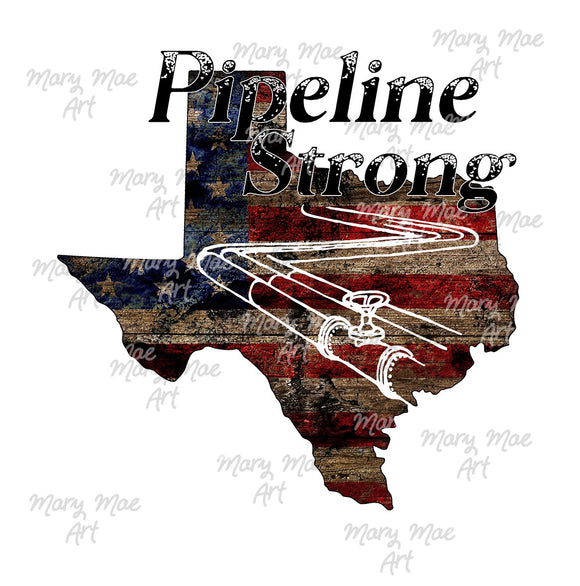 Texas Pipeline Strong  - Sublimation or HTV Transfer