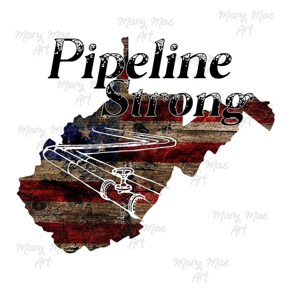 West Virginia Pipeline Strong  - Sublimation or HTV Transfer