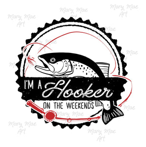 Hooker on the weekends - Sublimation Transfer