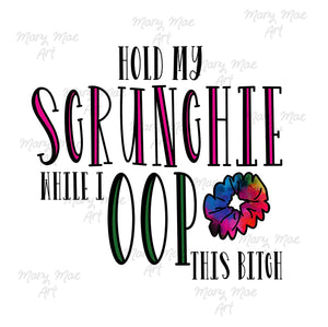 Hold my Scrunchie - Sublimation Transfer