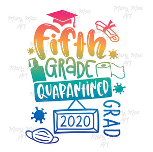 Fifth Grade Quarantined Grad - Sublimation or HTV Transfer