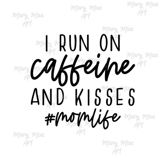 I run on Caffeine and Kisses #momlife- Sublimation or HTV Transfer