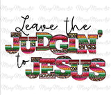 Leave the Judgin' to Jesus, Sublimation png file/Digital Download