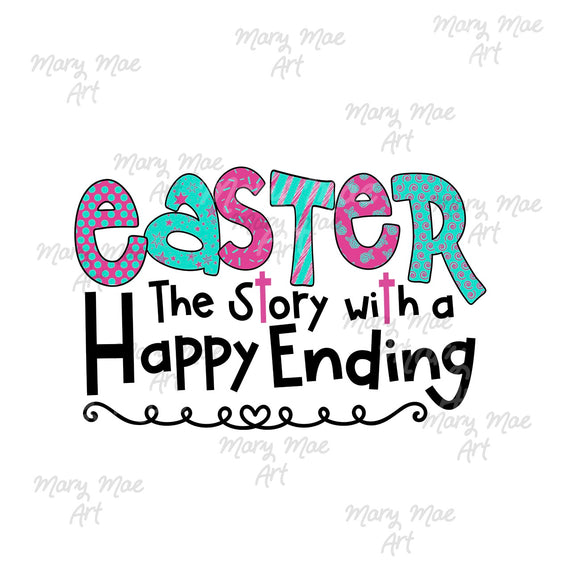 Easter The Story With a Happy Ending- Sublimation Transfer