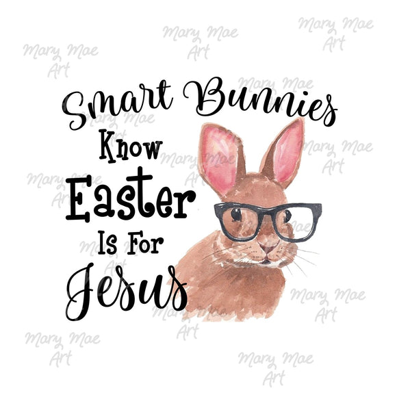 Smart Bunnies Know Easter is for Jesus - Sublimation Transfer
