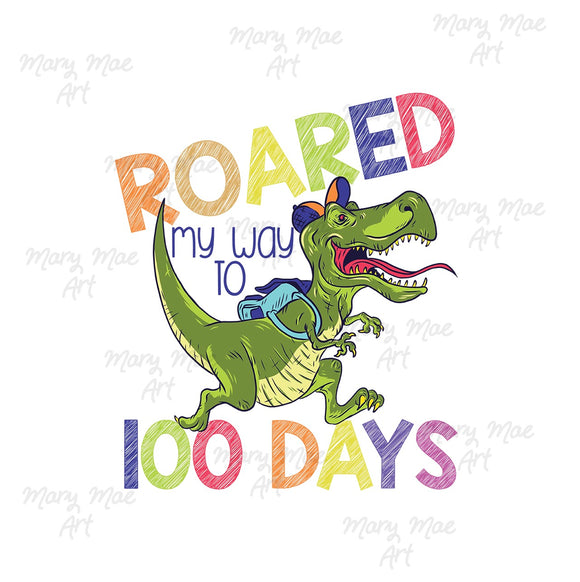 Roared my way to 100 Days - Sublimation Transfer