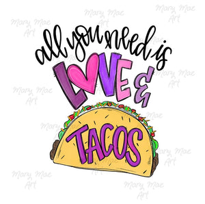 All you need is Love and Tacos - Sublimation Transfer