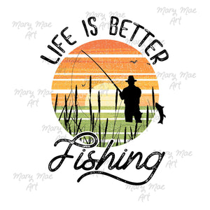 Life is better fishing - Sublimation Transfer