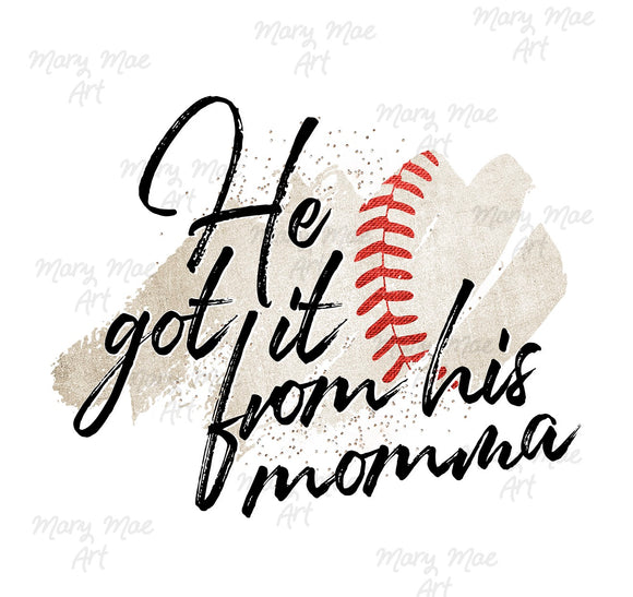 He got it from his Momma Baseball - Sublimation Transfer