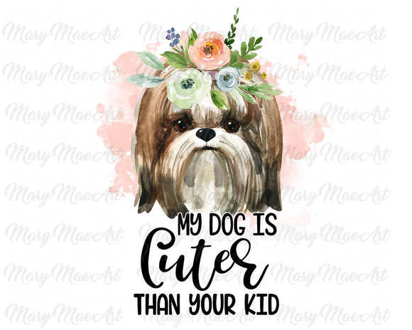 My Dog is Cuter Than Your Kid - Sublimation Transfer