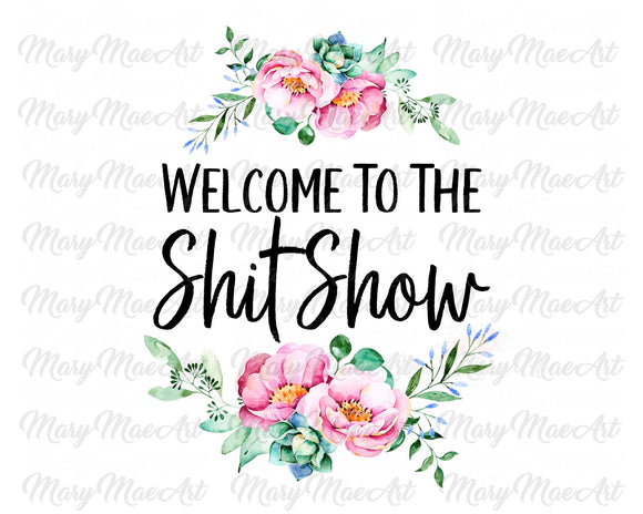 Welcome to the Shit Show- Sublimation Transfer