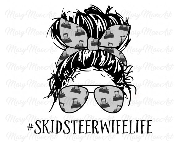 Skid Steer Wife Life, Messy bun - Sublimation Transfer