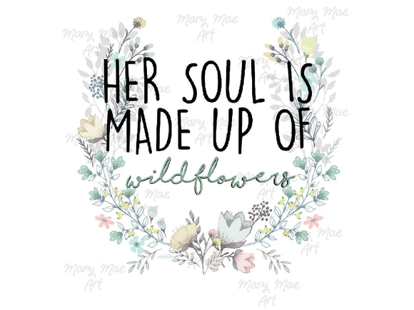 Her soul is made up of wild flowers- Sublimation Transfer