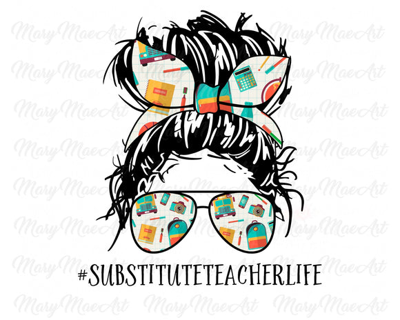 Substitute Teacher Life, Messy bun - Sublimation Transfer