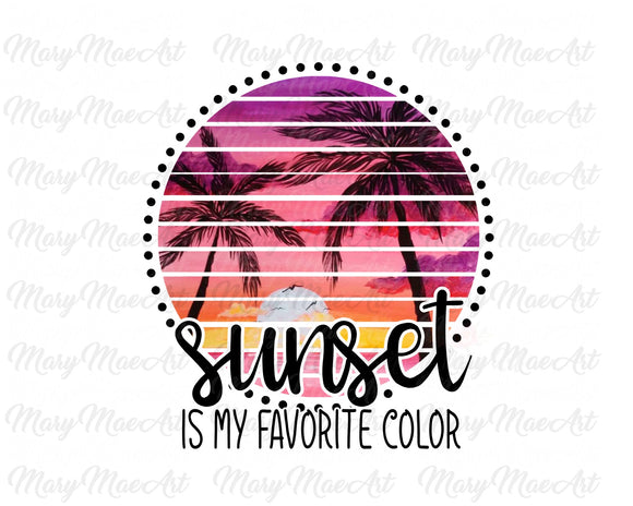 Sunset is my Favorite Color - Sublimation Transfer