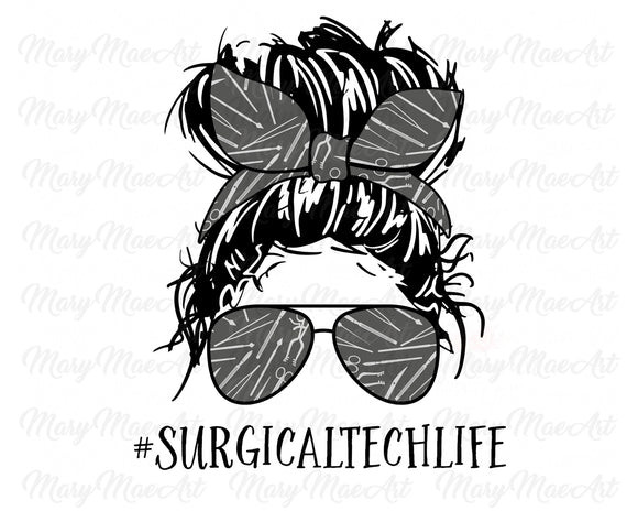 Surgical Tech Life, Messy bun - Sublimation Transfer