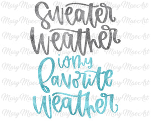 Sweater weather is my favorite weather -Sublimation Transfer