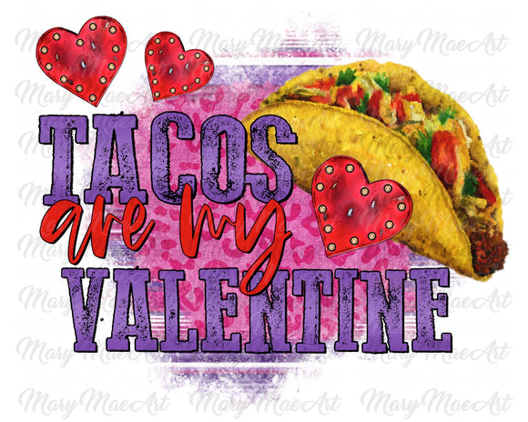 Tacos are my Valentine - Sublimation Transfer